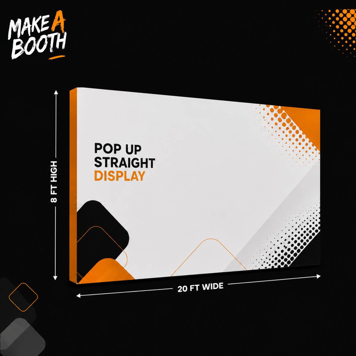 Orange-framed pop-up straight fabric display panel, white print, 20 ft wide.